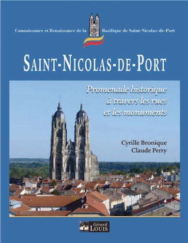 Cyrille Bronique et Claude Perry - Saint-Nicolas-de-Port - Promenade historique à travers les rues et les monuments.