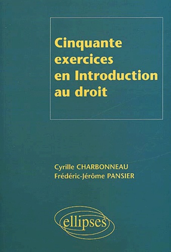 Cyrille Charbonneau et Frédéric-Jérôme Pansier - Cinquante Exercices En Introduction Au Droit.