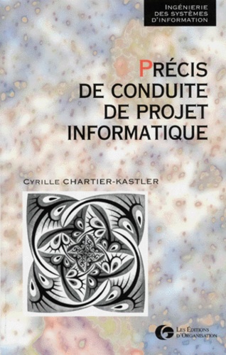 Cyrille Chartier-Kastler - Précis de conduite de projet informatique.