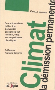 Cyrille Cormier - Climat, la démission permanente - De "notre maison brûle" à la Convention citoyenne pour le climat, vingt ans de politiques climatiques.
