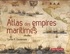 Cyrille Coutansais - Atlas des empires maritimes.