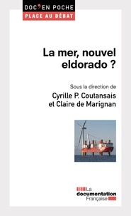 Cyrille Coutansais et Claire de Marignan - La mer, un nouvel eldorado ?.