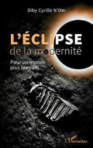 Cyrille Diby N'Dri - L'éclipse de la modernité - Pour un monde plus humain.