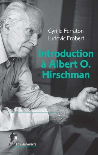Cyrille Ferraton et Ludovic Frobert - Introduction à Albert O. Hirschman.