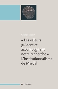 Cyrille Ferraton et Karl Gunnar Myrdal - Les valeurs guident et accompagnent notre recherche, L'institutionnalisme de Myrdal - Suivi de L'économie instituionnaliste.