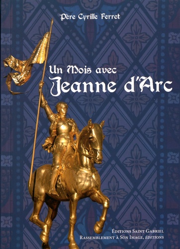 Cyrille Ferret - Un mois avec sainte Jeanne d'Arc.