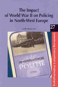 Cyrille Fijnaut - The Impact of World War II on Policing in North-West Europe.