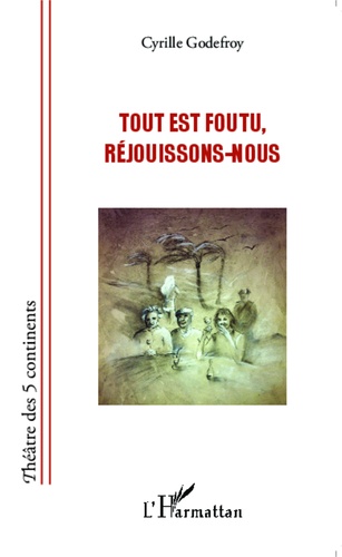 Tout est foutu, réjouissons-nous