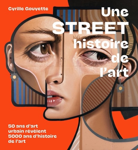 Cyrille Gouyette - Une Street histoire de l'art - 50 ans d'art urbain révèlent 5000 ans d'histoire de l'art.