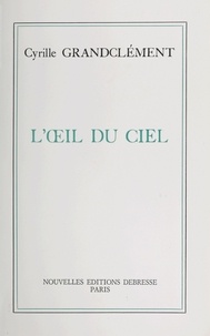 Cyrille Grandclément - L'Œil du ciel.
