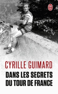 Cyrille Guimard - Dans les secrets du Tour de France - Avec Jacques, Eddy, Bernard, Laurent, Lance et les autres....