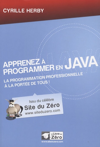 Cyrille Herby - Apprenez à programmer en Java - La programmation professionnelle à la portée de tous !.