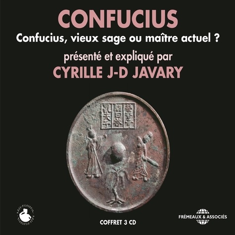 Cyrille J.-D. Javary - Confucius. Vieux sage ou maître actuel ?.