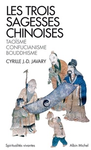 Cyrille J-D Javary - Les trois sagesses chinoises - Taoïsme, confucianisme, bouddhisme.