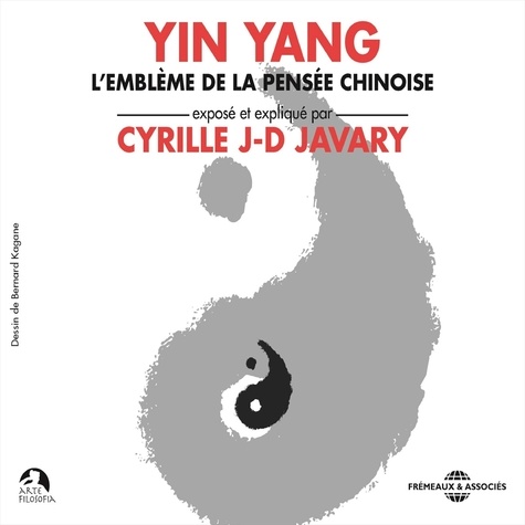 Cyrille J.-D. Javary - Yin Yang. L'emblème de la pensée chinoise.