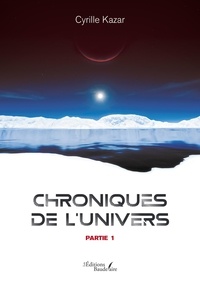 Cyrille Kazar - Chroniques de l'Univers - Partie 1.