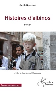 Cyrille Kemmegne - Histoires d'albinos.