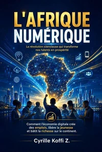 L’Afrique Numérique - La révolution silencieuse qui transforme nos talents en prospérité