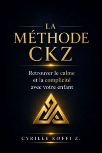 La Méthode CKZ - Retrouver le calme et la complicité avec votre enfant