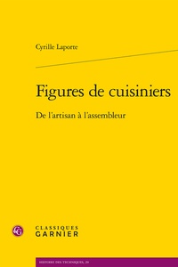 Cyrille Laporte - Figures de cuisiniers - De l'artisan à l'assembleur.