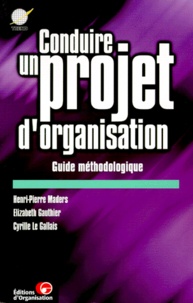 Cyrille Le Gallais et Henri-Pierre Maders - Conduire Un Projet D'Organisation. Guide Methodologique, 2eme Edition.