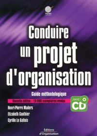 Cyrille Le Gallais et Henri-Pierre Maders - Conduire Un Projet D'Organisation. Guide Methodologique, Avec Cd-Rom.