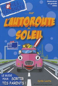 Cyrille Levitte - Sur l'autoroute du soleil A6-A7 - Le guide pour sortir tes parents.
