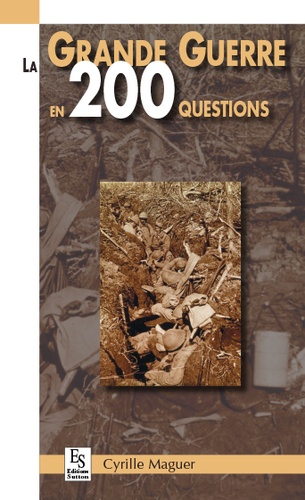 Cyrille Maguer - La Grande Guerre en 200 questions.