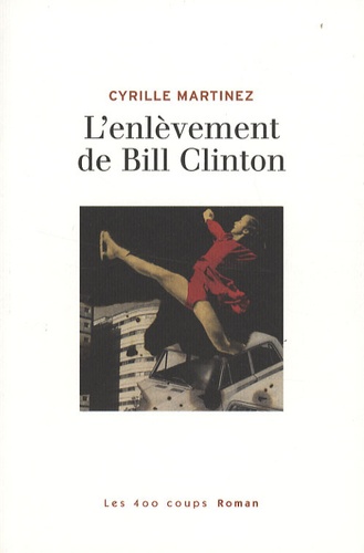 Cyrille Martinez - L'enlèvement de Bill Clinton.