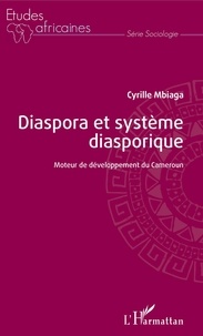 Cyrille Mbiaga - Diaspora et système diasporique - Moteur de développement du Cameroun.