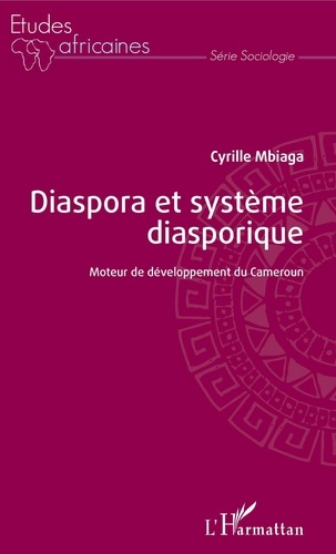 Diaspora et système diasporique. Moteur de développement du Cameroun