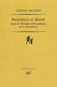 Cyrille Michon - Prescience et liberté - Essai de théologie philosophique sur la providence.