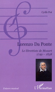 Cyrille Piot - Lorenzo da Ponte - Le librettiste de Mozart 1749-1838.