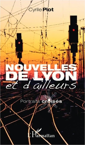 Cyrille Piot - Nouvelles de Lyon et d'ailleurs - Portraits croisés.