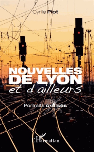 Cyrille Piot - Nouvelles de Lyon et d'ailleurs - Portraits croisés.