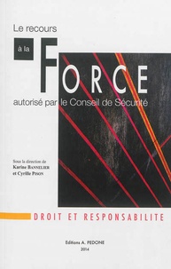 Cyrille Pison - Le recours à la force autorisé par le Conseil de Sécurité - Droit et responsabilité.