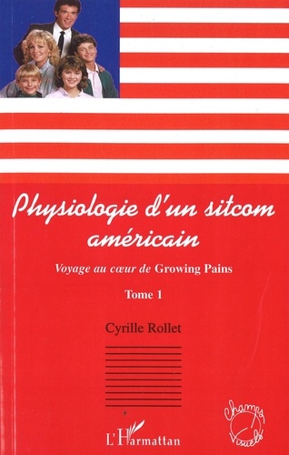 Cyrille Rollet - Voyage au coeur de Growing Pains - Tome 1, Psychologie d'un sitcom américain.