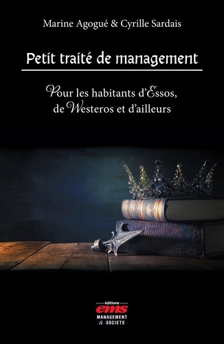 Petit traité de management. Pour les habitants d'Essos, de Westeros et d'ailleurs