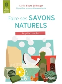 Cyrille Saura Zellweger - Faire ses savons naturels - Le guide complet.