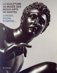 Cyrille Sciama et Edouard Papet - La sculpture au musée des Beaux-Arts de Nantes - Canova, Rodin, Pompon....