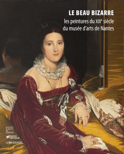 Cyrille Sciama - Le beau bizarre - Les peintures du XIXe siècle du musée d'arts de Nantes.