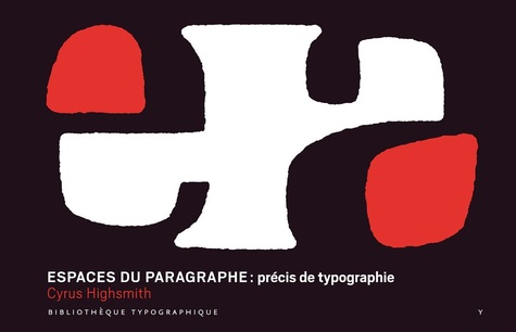 Cyrus Highsmith - Espaces du paragraphe : précis de typographie.