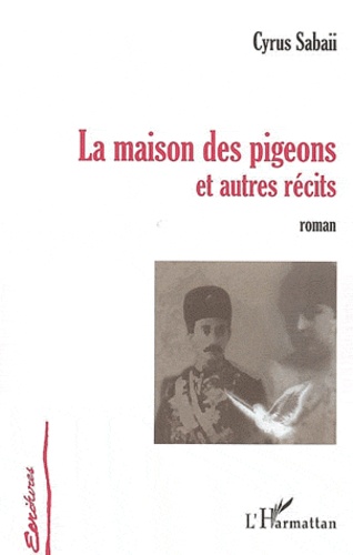 Cyrus Sabaii - La maison des pigeons et autres récits.