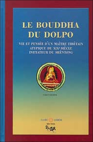 Cyrus Stearn - Le Bouddha du Dolpo - Vie, pensée et réalisation du maître Tibétain Dolpopa Shérab Gyaltsen.