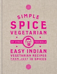 Téléchargement gratuit du fichier pdf d'ebooks Simple Spice Vegetarian  - Easy Indian vegetarian recipes from just 10 spices par Cyrus Todiwala (Litterature Francaise) 