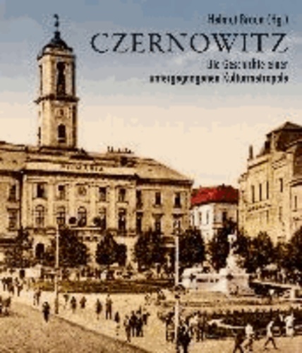 Czernowitz - Die Geschichte einer untergegangenen Kulturmetropole.