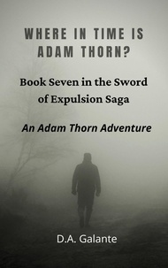  D.A. Galante - Where in Time Is Adam Thorn? - SWORD OF EXPULSION SAGA, #7.