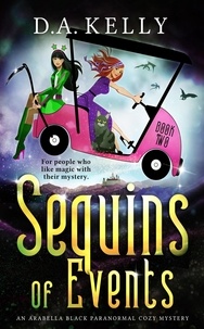  D. A. Kelly - Sequins of Events - Arabella Black Paranormal Cozy Mysteries, #2.