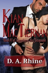  D. A. Rhine - Vampires of the Chesapeake - Kian MacTiernan - Vampires of the Chesapeake, #1.