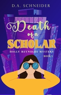  D.A. Schneider - Death of a Scholar - A Holly Reynolds Mystery:, #1.